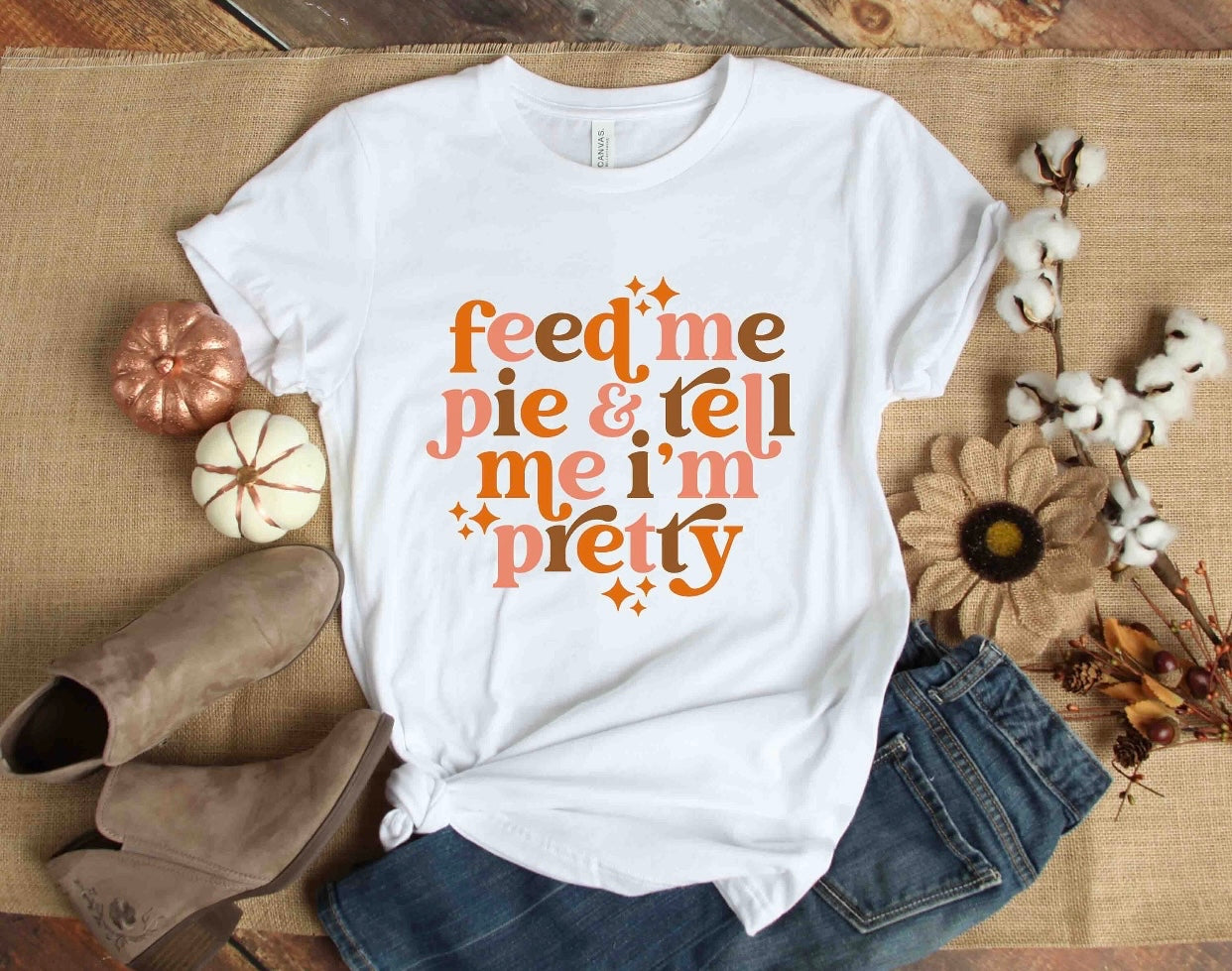 Feed Me Pie And Tell Me I’m Pretty Graphic Tee